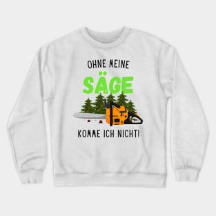 Waldarbeiter Holz Ohne Meine Säge Forstwirt Fun Crewneck Sweatshirt